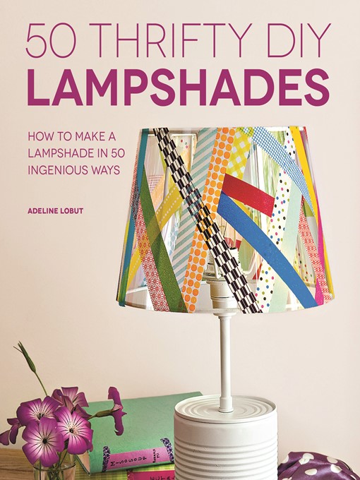 Title details for 50 Thrifty DIY Lampshades by Adeline Lobut - Available